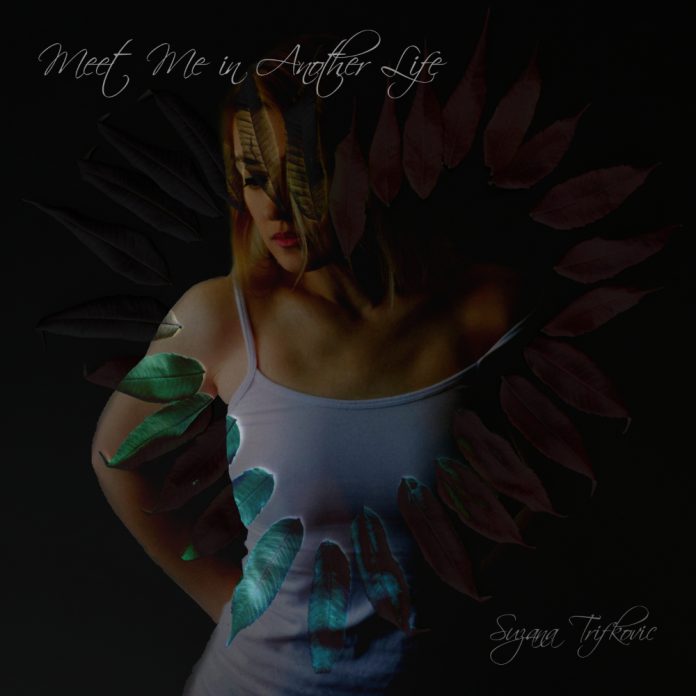 Suzana Trifkovic releases new album “Meet Me in Another Life”