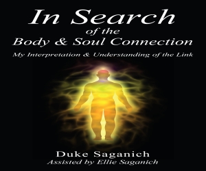 Announcing New Audiobook “In Search of the Body & Soul Connection” by Duke Saganich Announcing New Audiobook “In Search of the Body & Soul Connection” by Duke Saganich