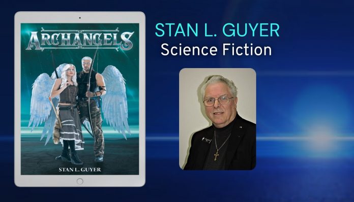 Archangels - A Science Fiction Novel From Author Stan L. Guyer And Page Publishing Archangels – A Science Fiction Novel From Author Stan L. Guyer And Page Publishing